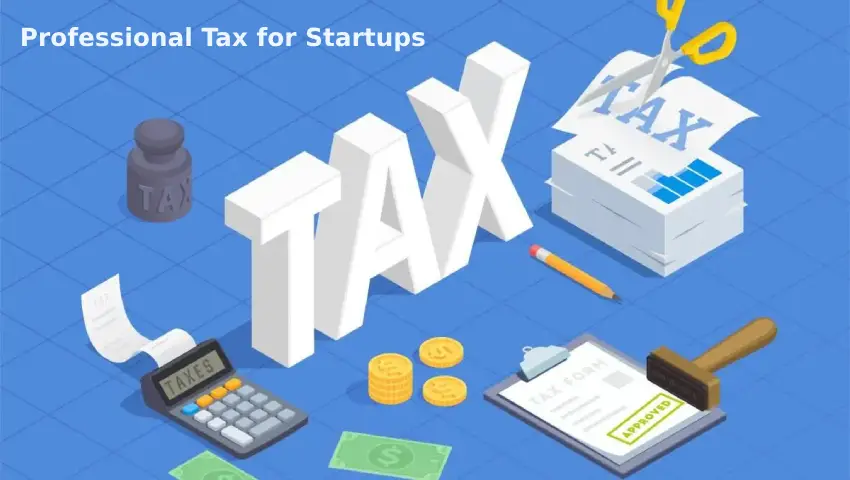 rofessional Tax Registration for Startups in India - Guide and Compliance Steps