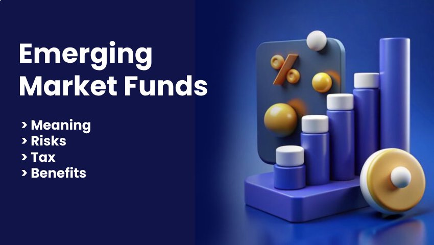 Emerging Market Funds – Risks, Benefits, and Tax Explained | My Finance Gyan