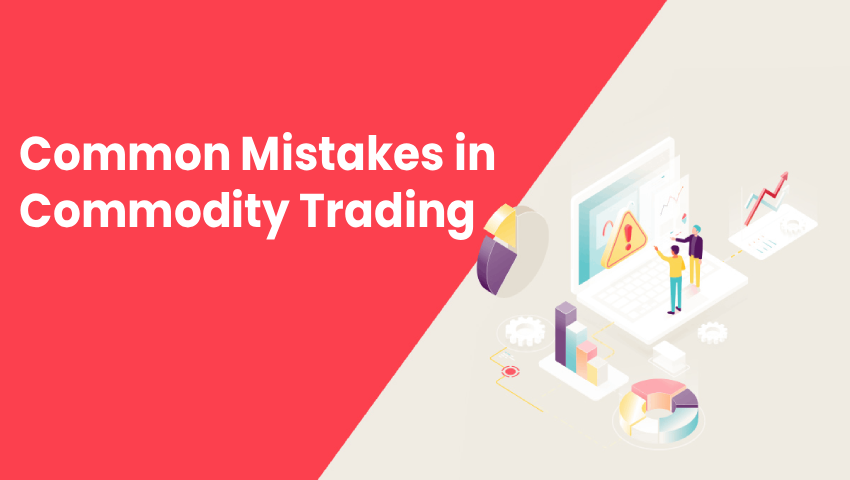 Common Mistakes in Commodity Trading