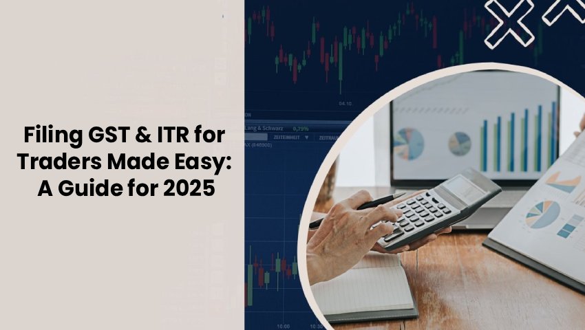 Filing GST & ITR for Traders Made Easy – Step-by-Step Tax Guide