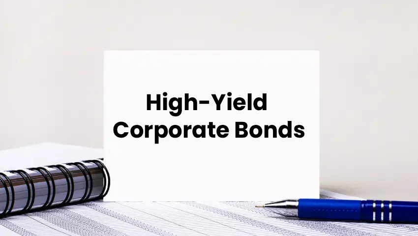 High-Yield Corporate Bonds Overview – My Finance Gyan
