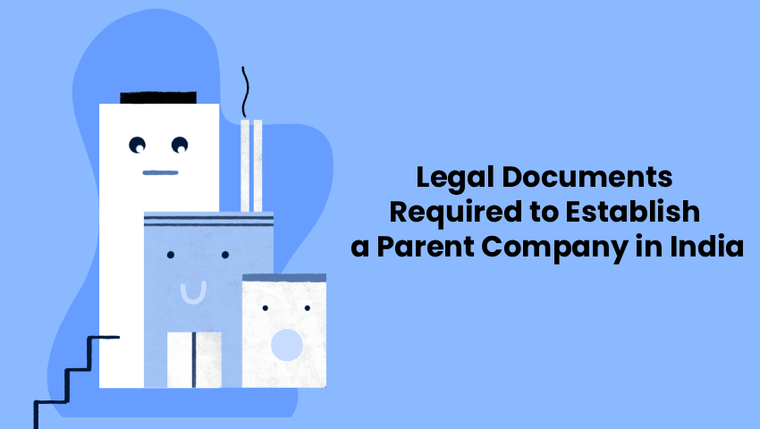 Legal Documents for Parent Company in India – My Finance Gyan
