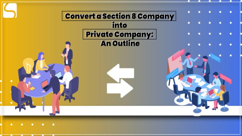Conversion of Section 8 Company to Private Limited step-by-step legal process in India